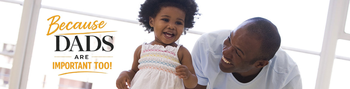 Father and young daughter smiling together, with the slogan “Because DADS ARE IMPORTANT TOO!” beside them in the image text.